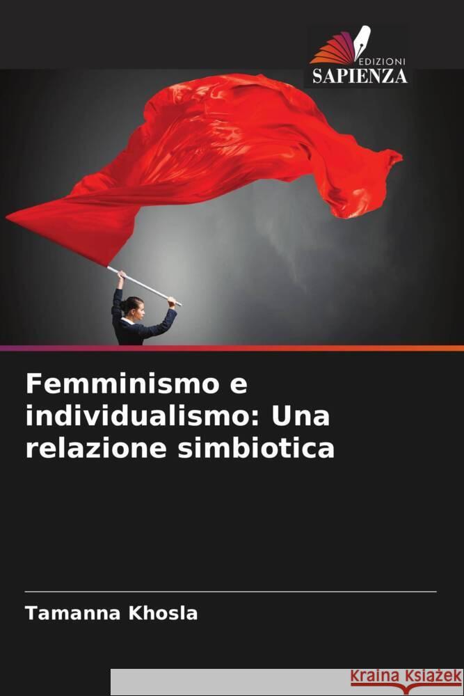 Femminismo e individualismo: Una relazione simbiotica Tamanna Khosla 9786207282234