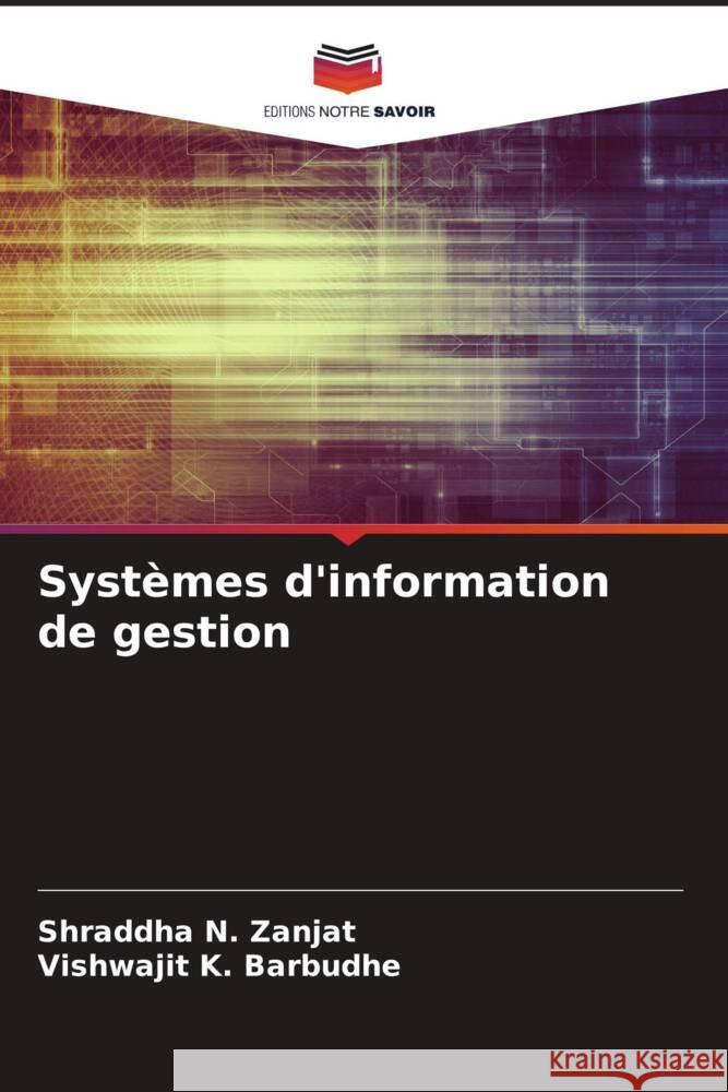 Syst?mes d'information de gestion Shraddha N. Zanjat Vishwajit K. Barbudhe 9786207283125 Editions Notre Savoir