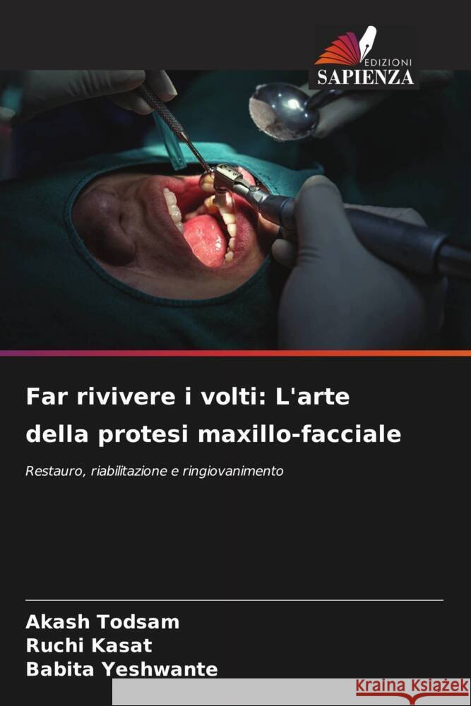 Far rivivere i volti: L'arte della protesi maxillo-facciale Akash Todsam Ruchi Kasat Babita Yeshwante 9786207283613