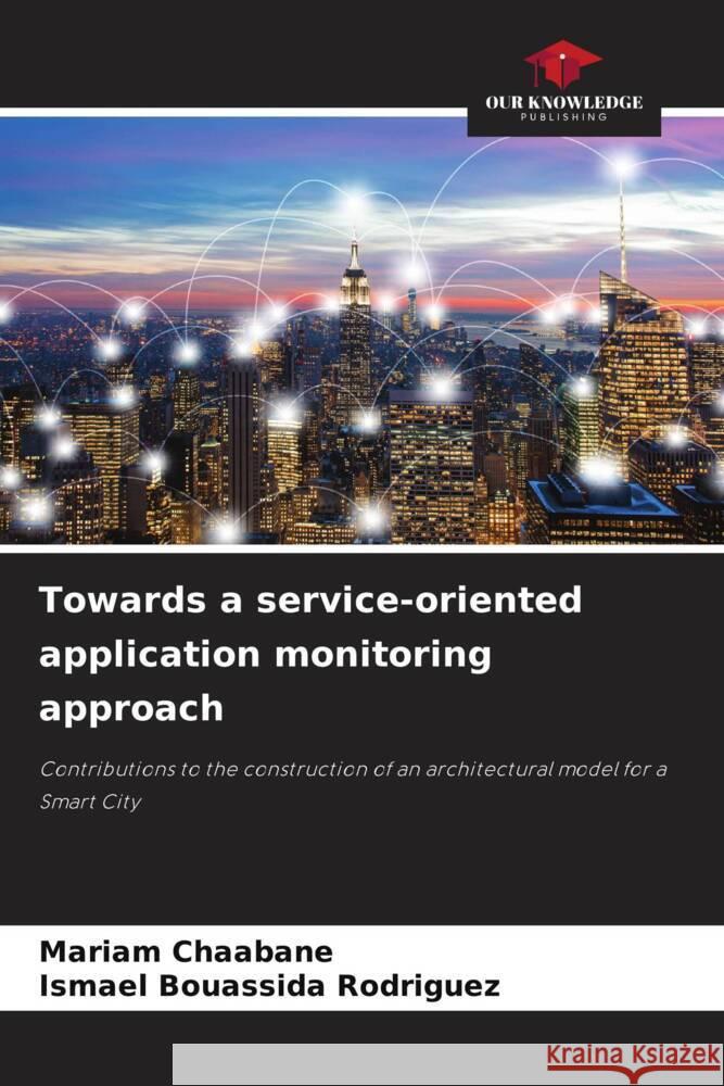 Towards a service-oriented application monitoring approach Mariam Chaabane Ismael Bouassid 9786207284702 Our Knowledge Publishing