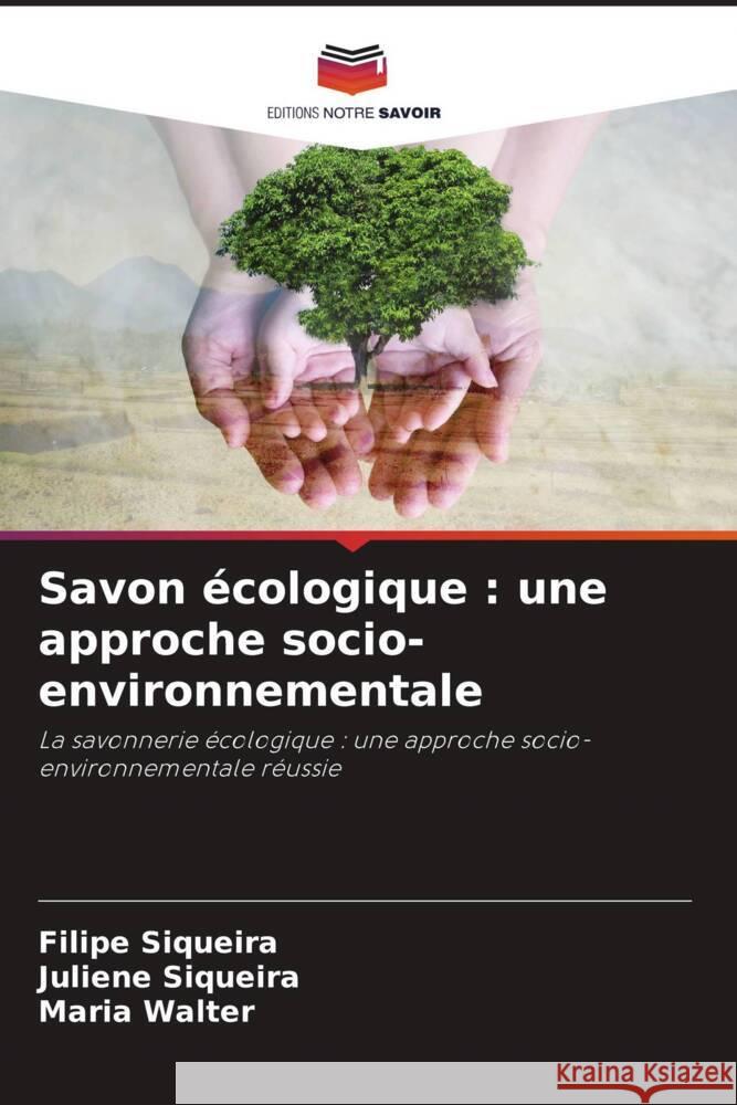 Savon ?cologique: une approche socio-environnementale Filipe Siqueira Juliene Siqueira Maria Walter 9786207285426