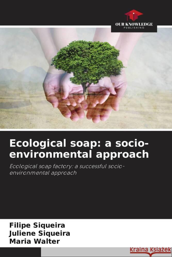 Ecological soap: a socio-environmental approach Filipe Siqueira Juliene Siqueira Maria Walter 9786207285457