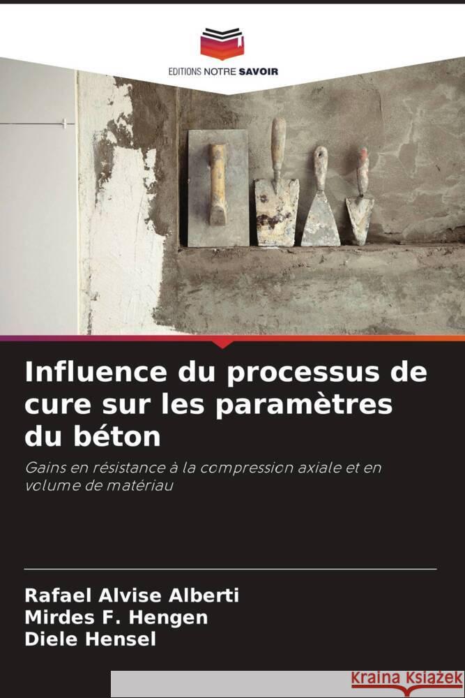 Influence du processus de cure sur les param?tres du b?ton Rafael Alvise Alberti Mirdes F. Hengen Diele Hensel 9786207285488