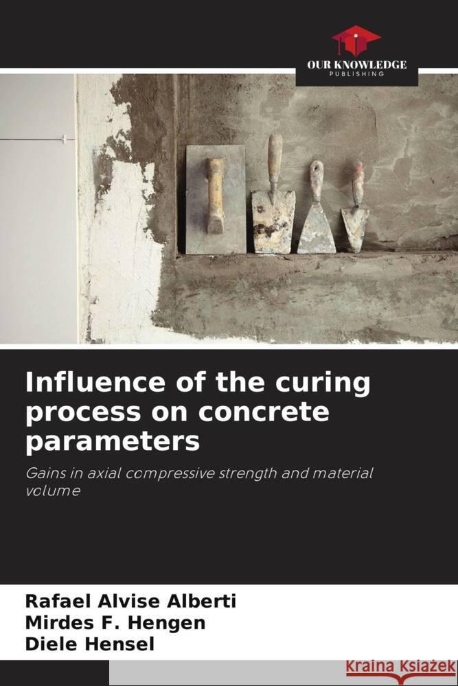 Influence of the curing process on concrete parameters Rafael Alvise Alberti Mirdes F. Hengen Diele Hensel 9786207285518