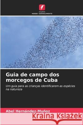 Guia de campo dos morcegos de Cuba Abel Hern?ndez-Mu?oz 9786207286164