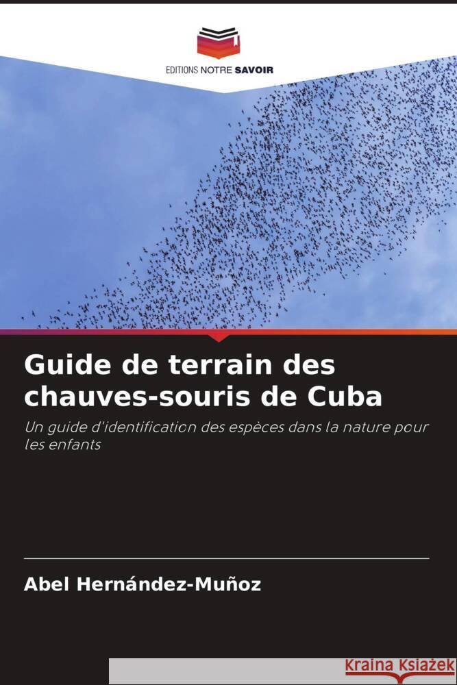 Guide de terrain des chauves-souris de Cuba Abel Hern?ndez-Mu?oz 9786207286232 Editions Notre Savoir