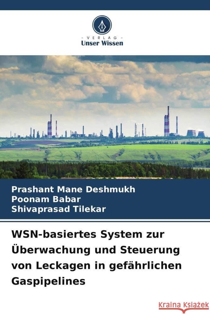 WSN-basiertes System zur ?berwachung und Steuerung von Leckagen in gef?hrlichen Gaspipelines Prashant Man Poonam Babar Shivaprasad Tilekar 9786207287994