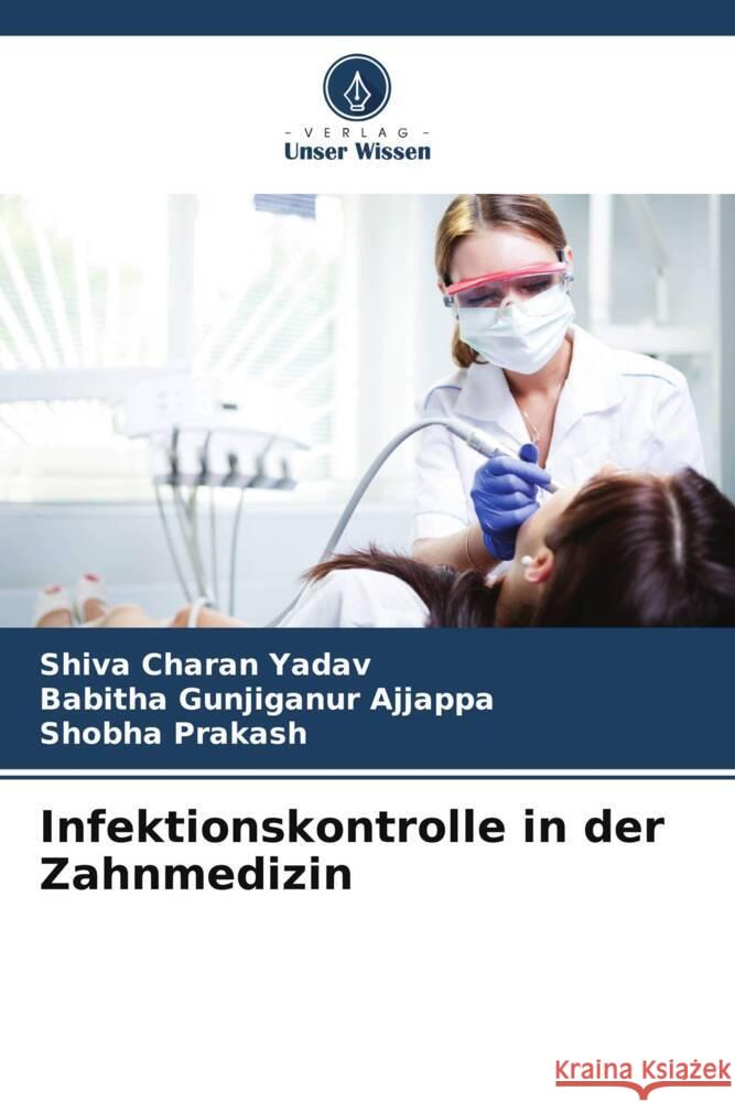 Infektionskontrolle in der Zahnmedizin Shiva Chara Babitha Gunjiganu Shobha Prakash 9786207288397 Verlag Unser Wissen