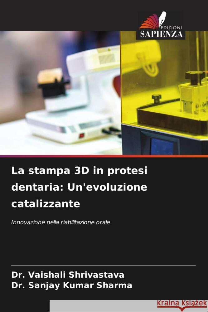 La stampa 3D in protesi dentaria: Un'evoluzione catalizzante Vaishali Shrivastava Sanjay Kumar Sharma 9786207288441