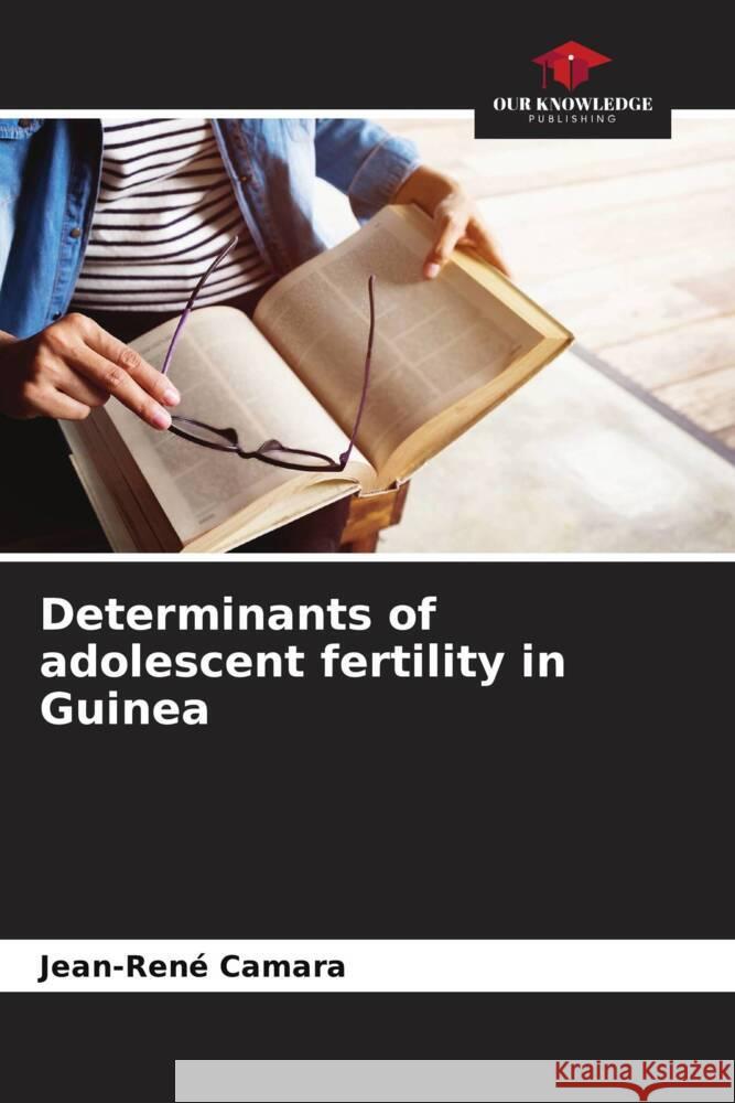 Determinants of adolescent fertility in Guinea Jean-Ren? Camara 9786207289196