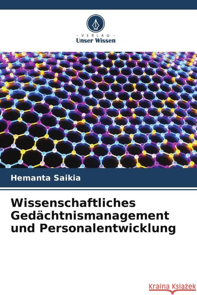 Wissenschaftliches Ged?chtnismanagement und Personalentwicklung Hemanta Saikia 9786207289318