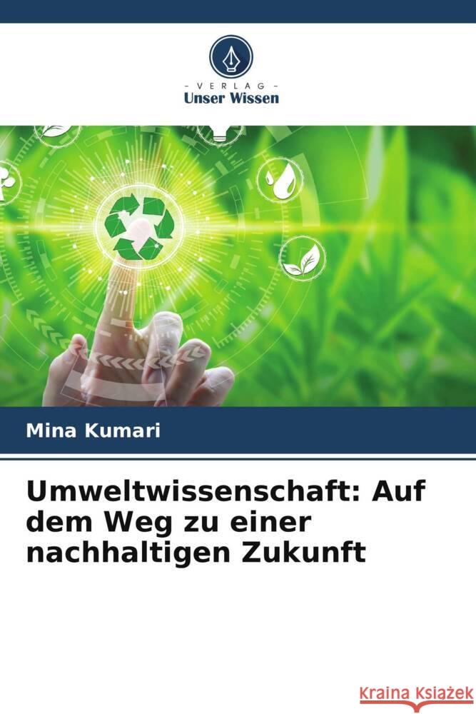 Umweltwissenschaft: Auf dem Weg zu einer nachhaltigen Zukunft Mina Kumari 9786207289547 Verlag Unser Wissen