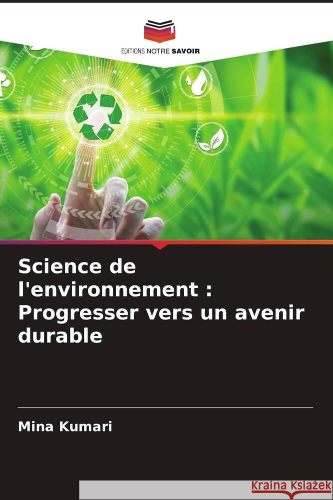 Science de l'environnement: Progresser vers un avenir durable Mina Kumari 9786207289554 Editions Notre Savoir