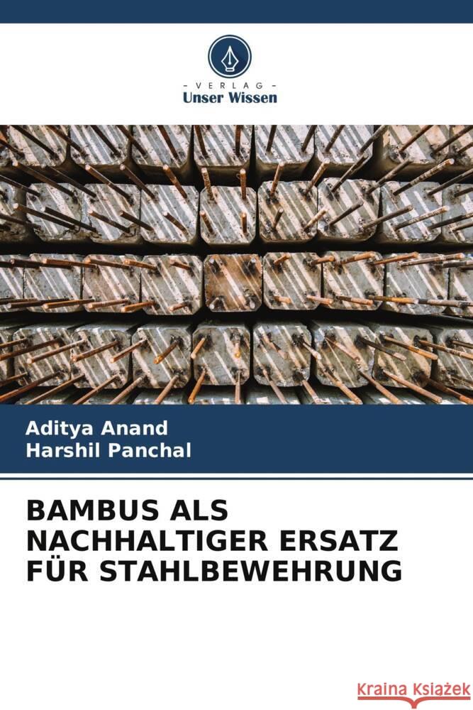 Bambus ALS Nachhaltiger Ersatz F?r Stahlbewehrung Aditya Anand Harshil Panchal 9786207289660 Verlag Unser Wissen