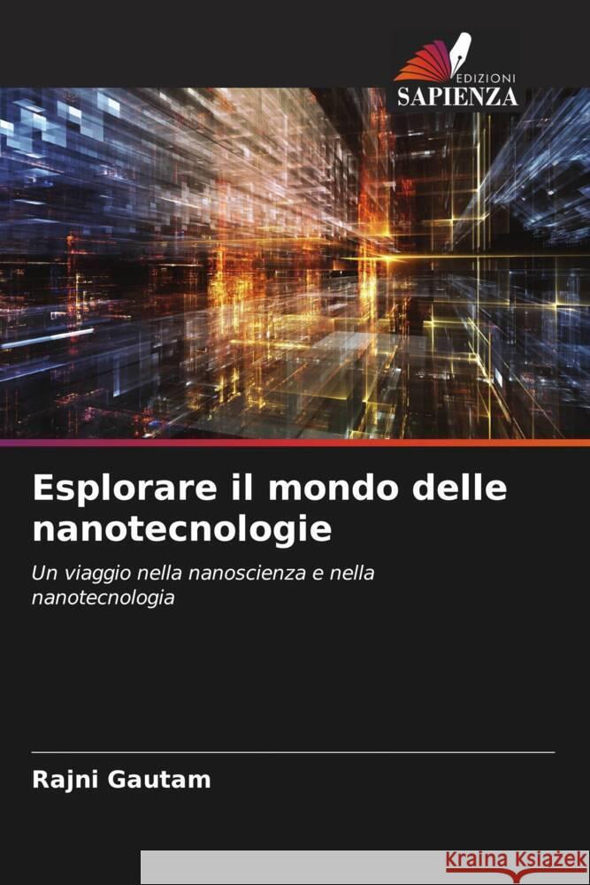 Esplorare il mondo delle nanotecnologie Rajni Gautam 9786207289936