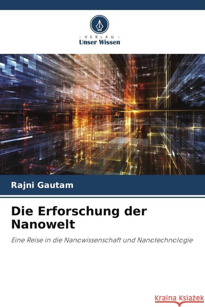 Die Erforschung der Nanowelt Rajni Gautam 9786207289950 Verlag Unser Wissen