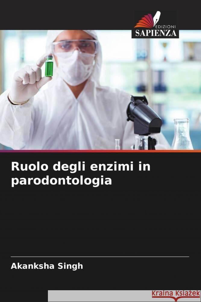 Ruolo degli enzimi in parodontologia Akanksha Singh 9786207290130 Edizioni Sapienza