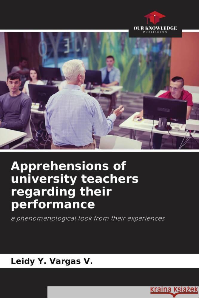 Apprehensions of university teachers regarding their performance Leidy Y. Varga 9786207290390 Our Knowledge Publishing