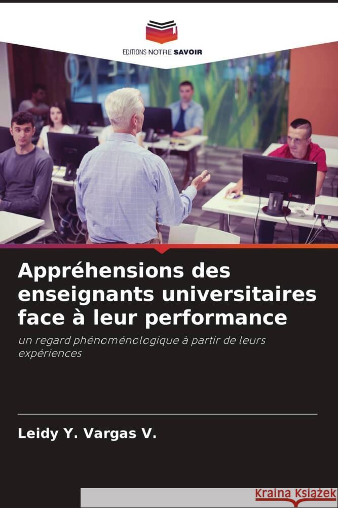 Appr?hensions des enseignants universitaires face ? leur performance Leidy Y. Varga 9786207290406 Editions Notre Savoir