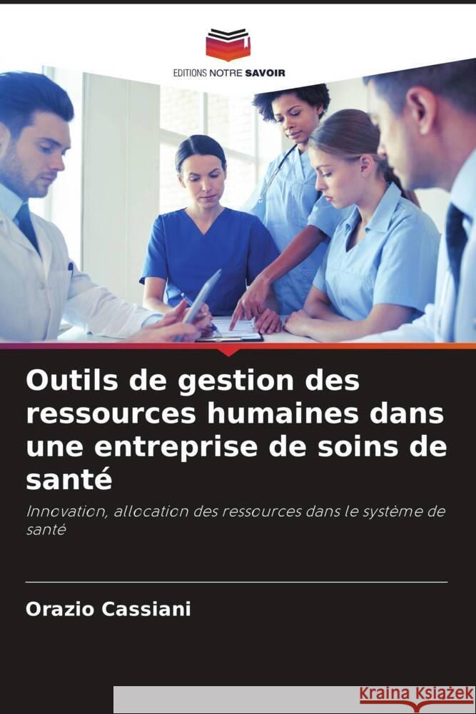 Outils de gestion des ressources humaines dans une entreprise de soins de santé Cassiani, Orazio 9786207290536