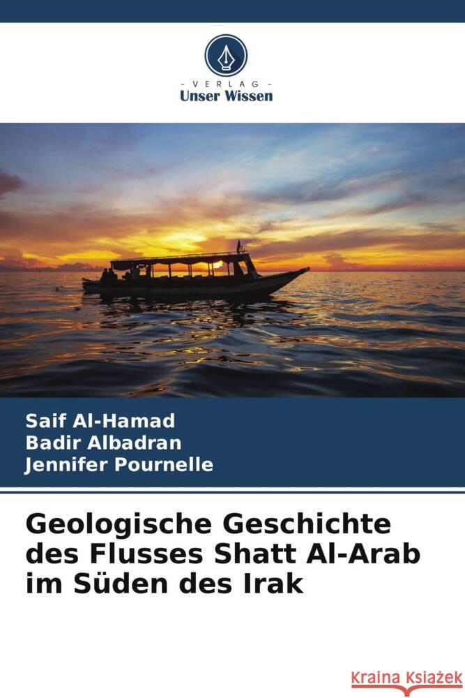 Geologische Geschichte des Flusses Shatt Al-Arab im S?den des Irak Saif Al-Hamad Badir Albadran Jennifer Pournelle 9786207290741