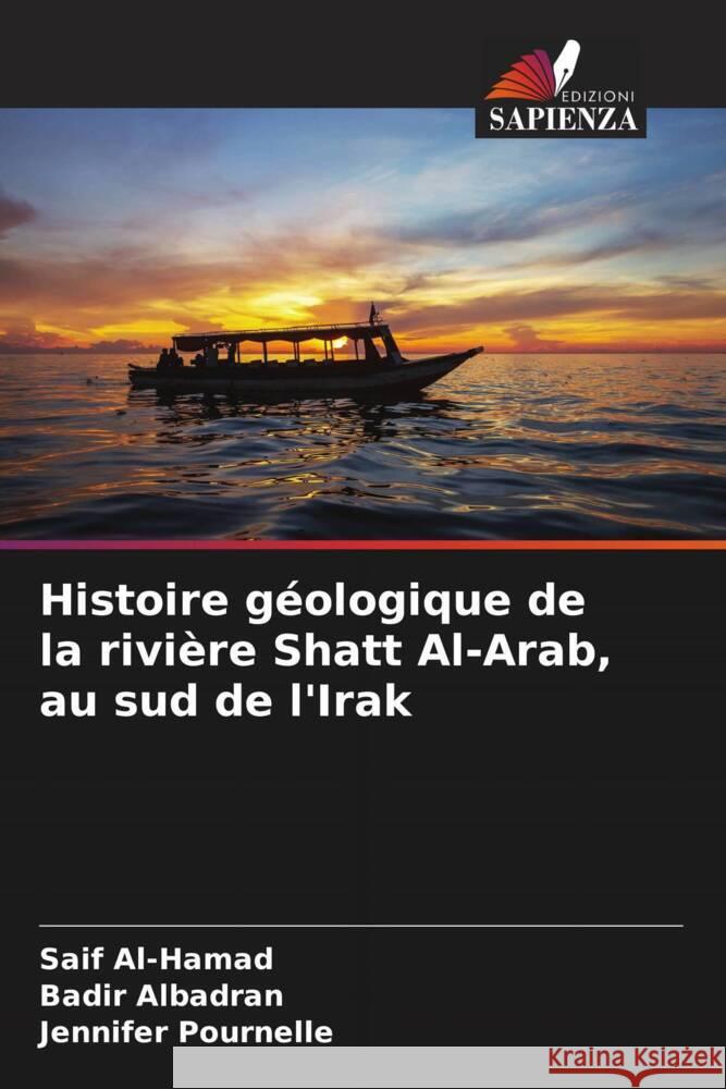 Histoire g?ologique de la rivi?re Shatt Al-Arab, au sud de l'Irak Saif Al-Hamad Badir Albadran Jennifer Pournelle 9786207290765