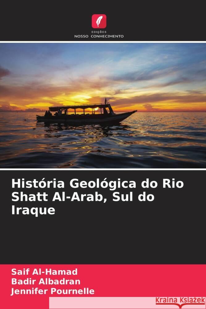 Hist?ria Geol?gica do Rio Shatt Al-Arab, Sul do Iraque Saif Al-Hamad Badir Albadran Jennifer Pournelle 9786207290796