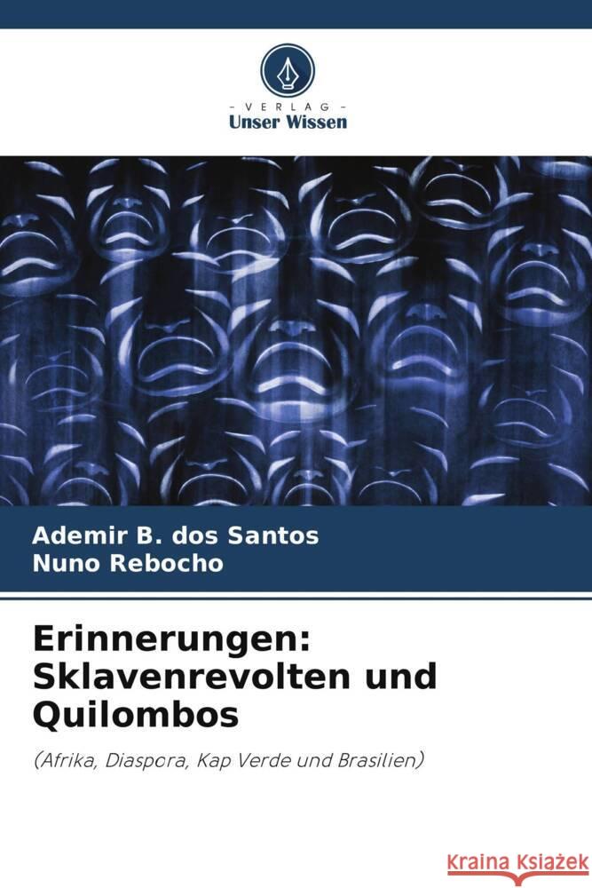 Erinnerungen: Sklavenrevolten und Quilombos Ademir B. Dos Santos Nuno Rebocho 9786207290864