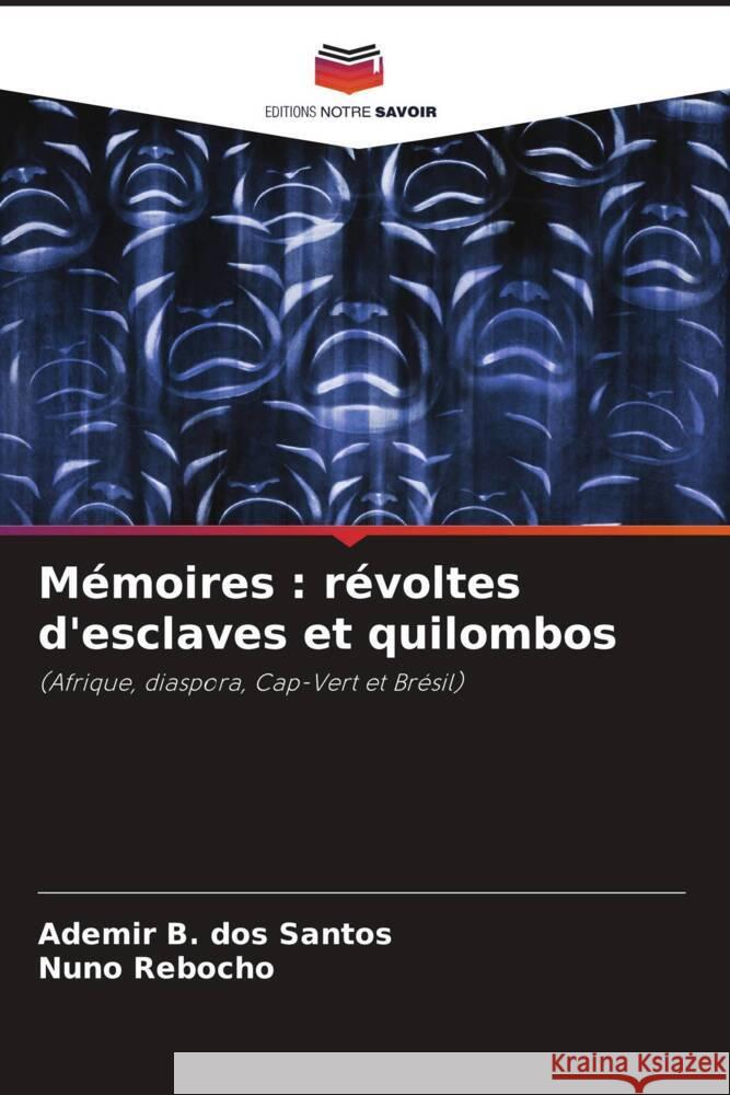 M?moires: r?voltes d'esclaves et quilombos Ademir B. Dos Santos Nuno Rebocho 9786207290871