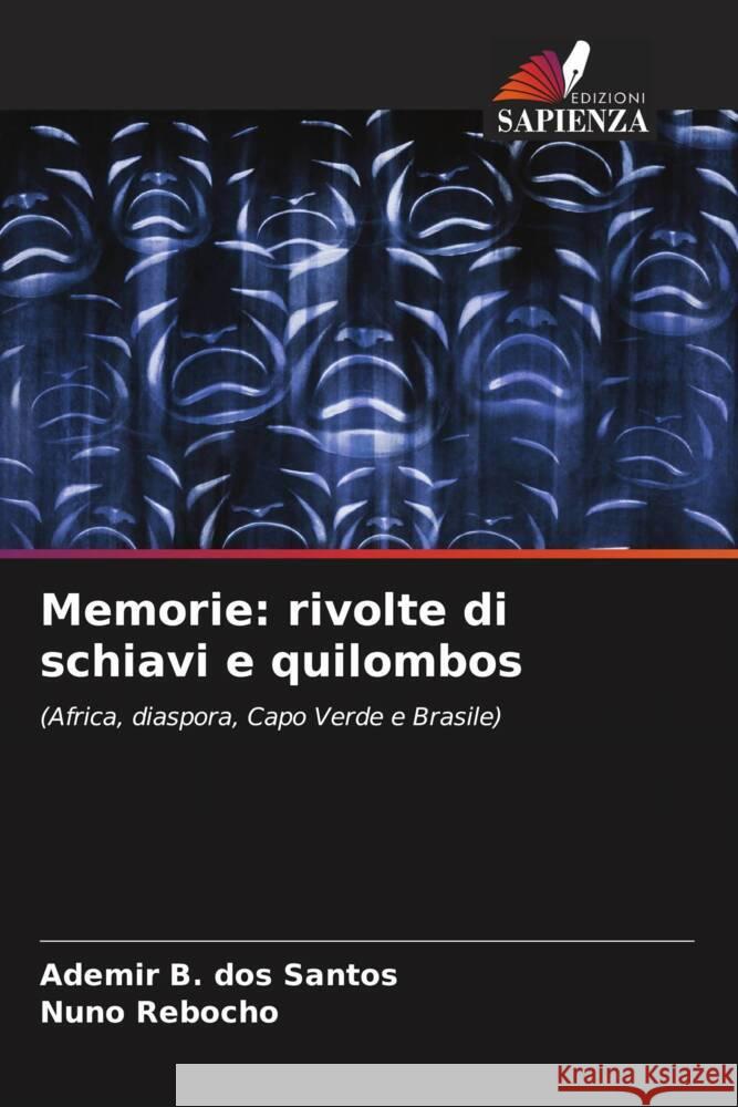 Memorie: rivolte di schiavi e quilombos Ademir B. Dos Santos Nuno Rebocho 9786207290895