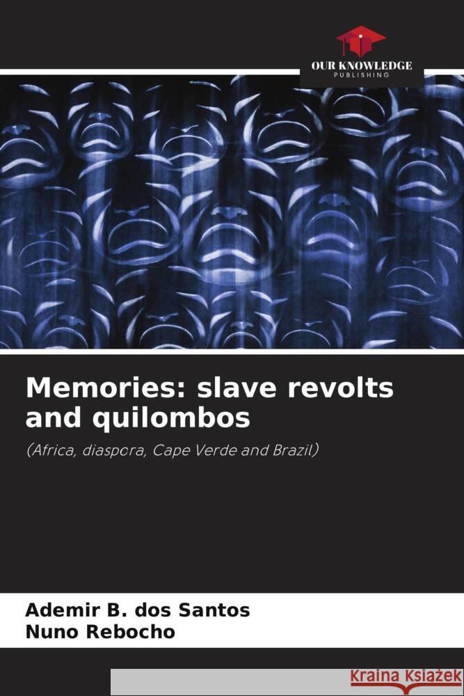 Memories: slave revolts and quilombos Ademir B. Dos Santos Nuno Rebocho 9786207290901