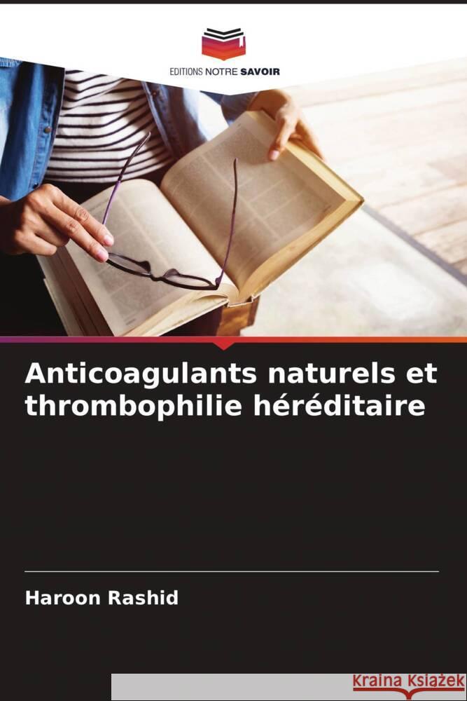 Anticoagulants naturels et thrombophilie h?r?ditaire Haroon Rashid 9786207291694