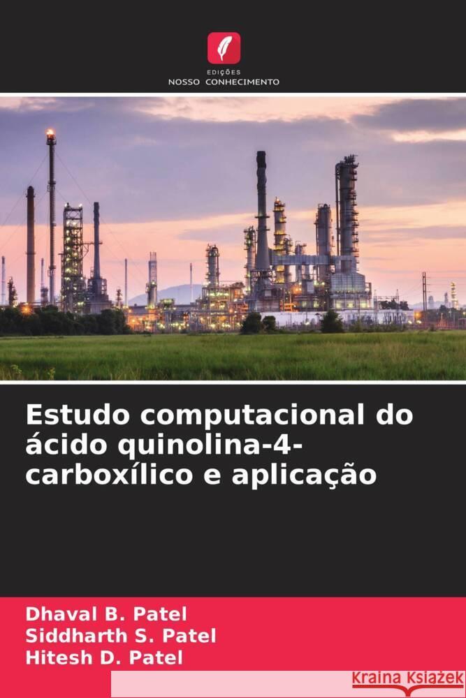 Estudo computacional do ?cido quinolina-4-carbox?lico e aplica??o Dhaval B. Patel Siddharth S. Patel Hitesh D. Patel 9786207291779