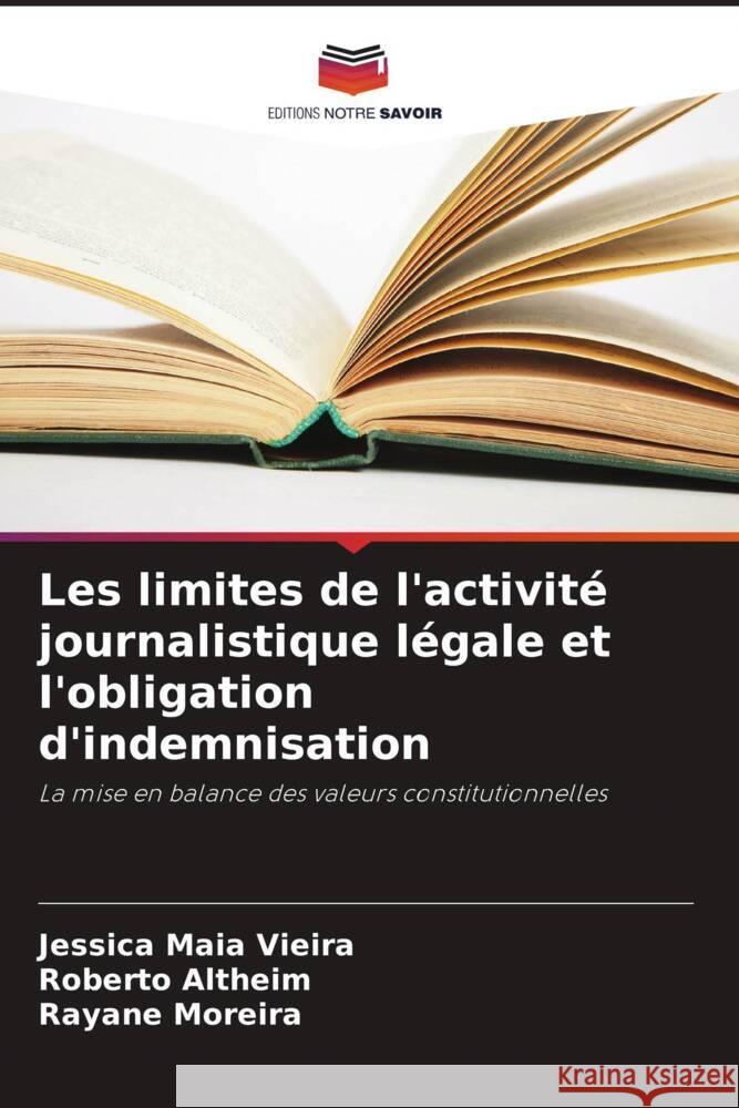 Les limites de l'activit? journalistique l?gale et l'obligation d'indemnisation Jessica Mai Roberto Altheim Rayane Moreira 9786207292868