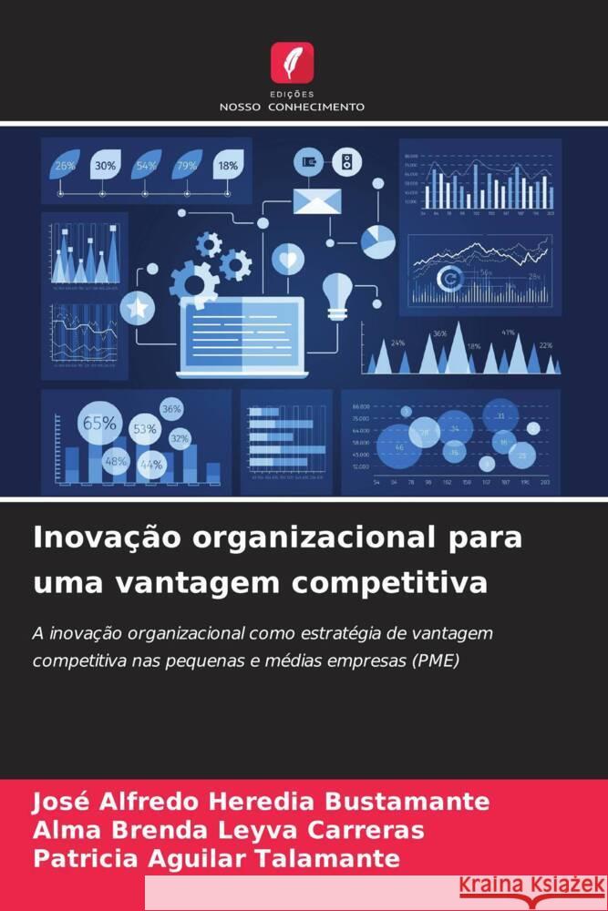 Inova??o organizacional para uma vantagem competitiva Jos? Alfredo Heredi Alma Brenda Leyv Patricia Aguila 9786207294053 Edicoes Nosso Conhecimento