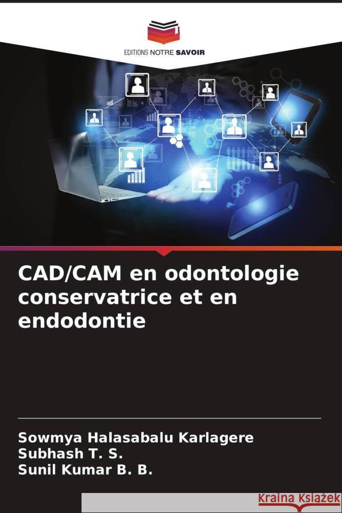 CAD/CAM en odontologie conservatrice et en endodontie Sowmya Halasabal Subhash T Sunil Kumar B 9786207294206