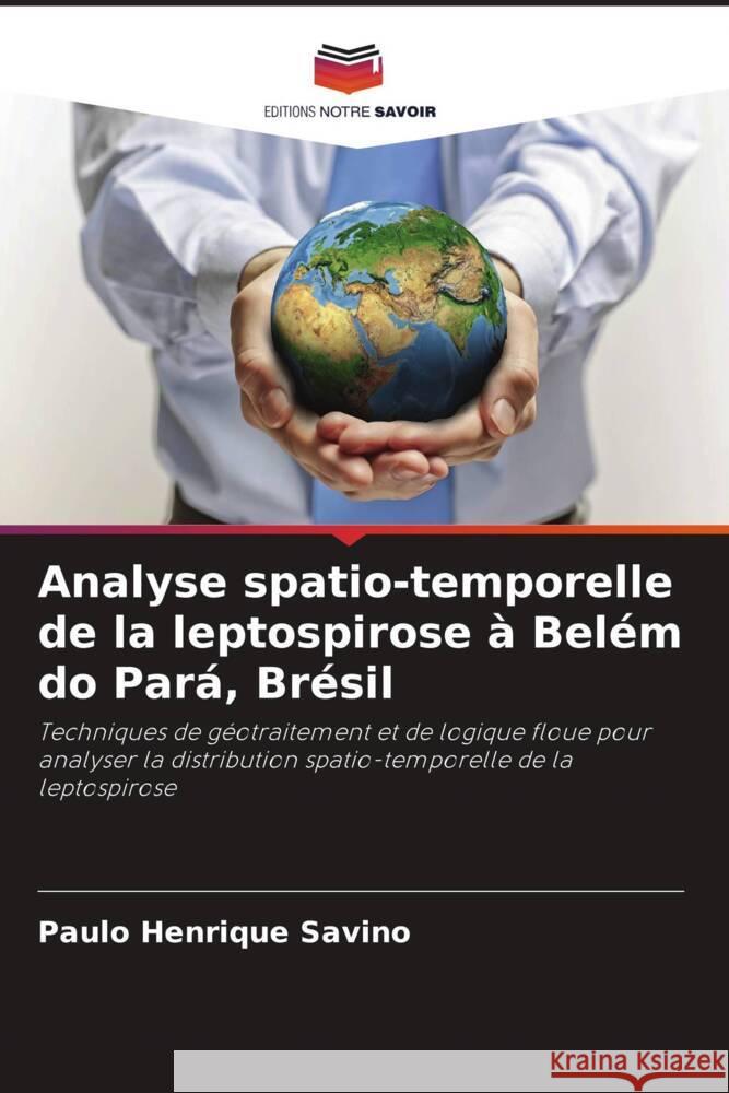 Analyse spatio-temporelle de la leptospirose ? Bel?m do Par?, Br?sil Paulo Henrique Savino 9786207295692