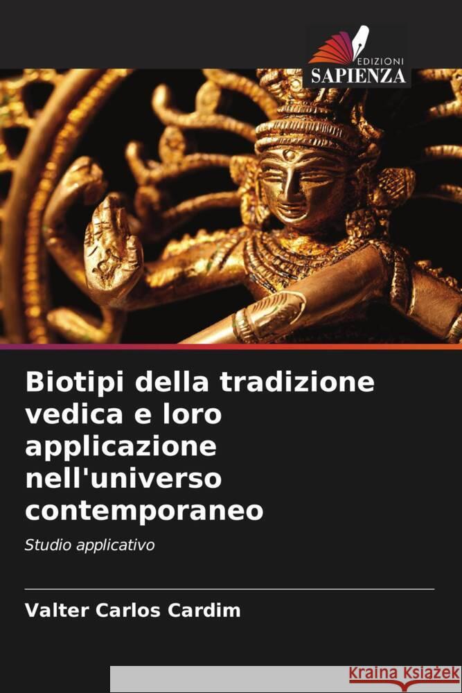 Biotipi della tradizione vedica e loro applicazione nell'universo contemporaneo Valter Carlos Cardim 9786207296316