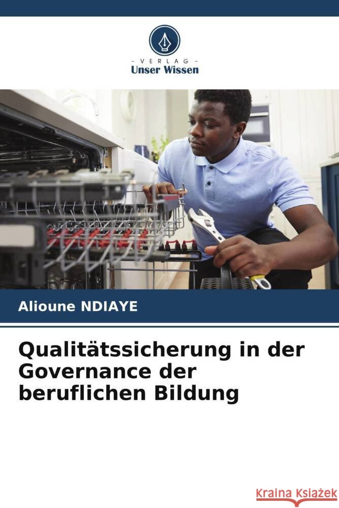Qualit?tssicherung in der Governance der beruflichen Bildung Alioune Ndiaye 9786207296781 Verlag Unser Wissen