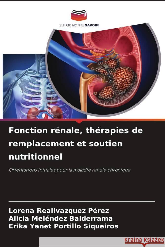 Fonction r?nale, th?rapies de remplacement et soutien nutritionnel Lorena Realivazque Alicia Mel?nde Erika Yanet Portill 9786207298204 Editions Notre Savoir