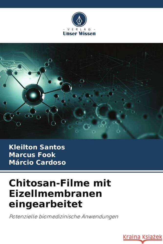 Chitosan-Filme mit Eizellmembranen eingearbeitet Kleilton Santos Marcus Fook M?rcio Cardoso 9786207298235