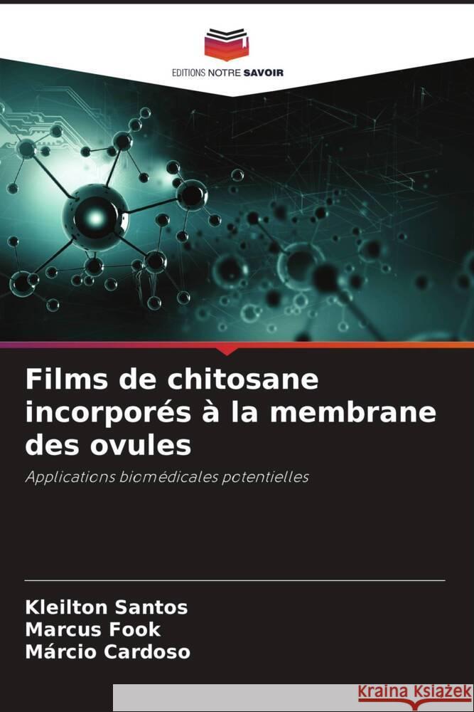 Films de chitosane incorpor?s ? la membrane des ovules Kleilton Santos Marcus Fook M?rcio Cardoso 9786207298273