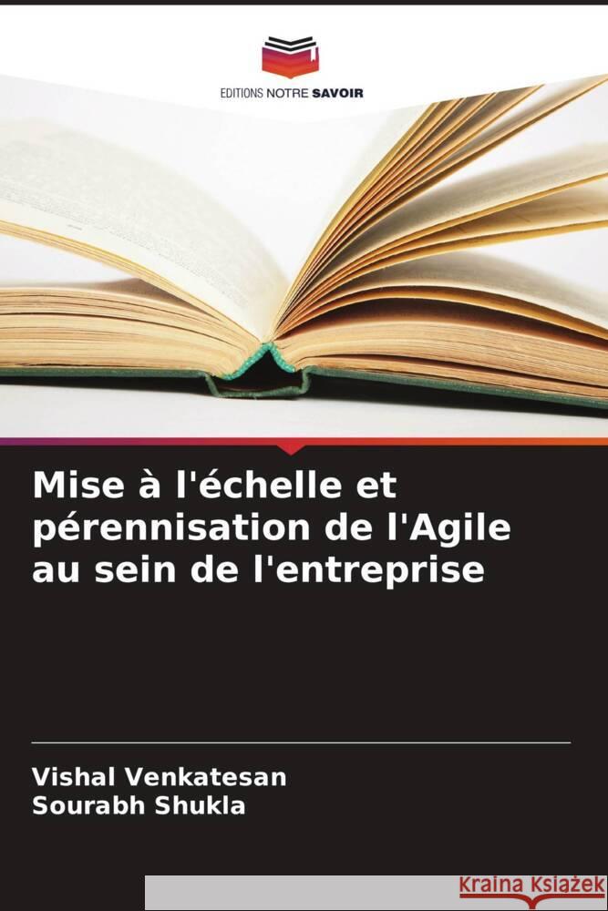 Mise ? l'?chelle et p?rennisation de l'Agile au sein de l'entreprise Vishal Venkatesan Sourabh Shukla 9786207299157