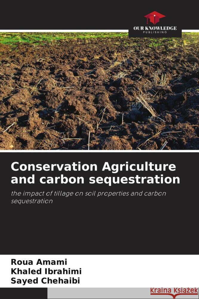 Conservation Agriculture and carbon sequestration Roua Amami Khaled Ibrahimi Sayed Chehaibi 9786207299614