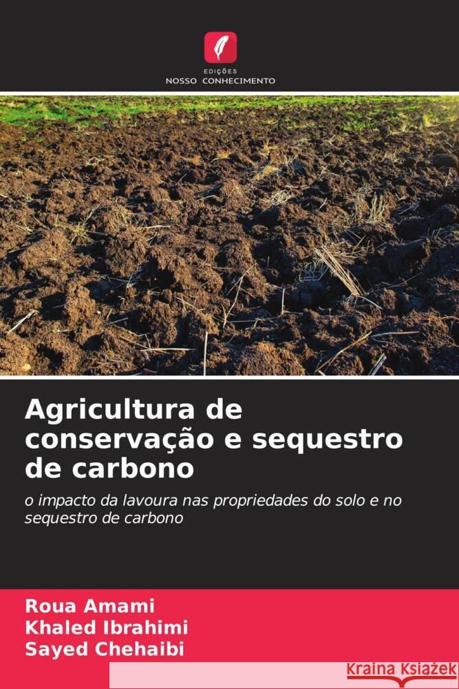 Agricultura de conserva??o e sequestro de carbono Roua Amami Khaled Ibrahimi Sayed Chehaibi 9786207299645