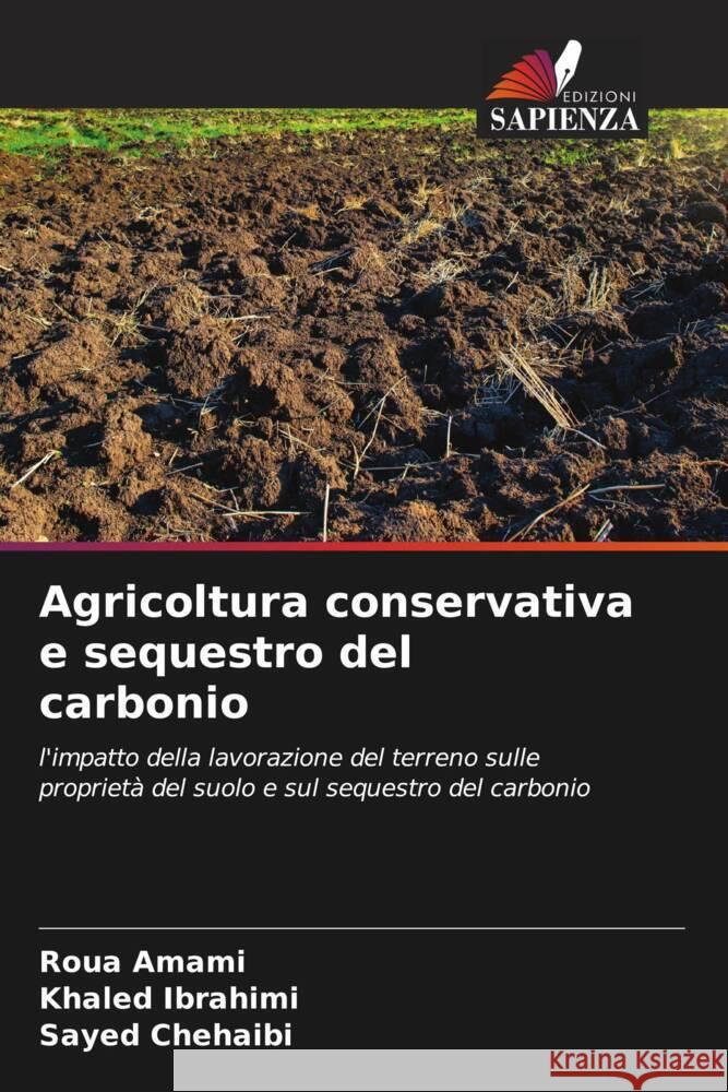 Agricoltura conservativa e sequestro del carbonio Roua Amami Khaled Ibrahimi Sayed Chehaibi 9786207299669