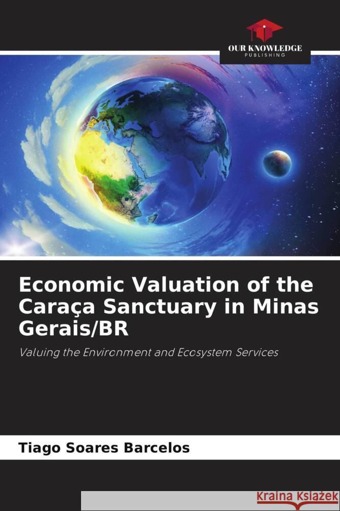 Economic Valuation of the Cara?a Sanctuary in Minas Gerais/BR Tiago Soare 9786207299744