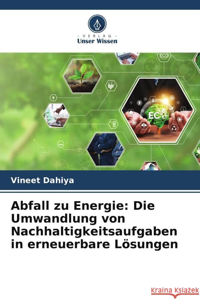 Abfall zu Energie: Die Umwandlung von Nachhaltigkeitsaufgaben in erneuerbare L?sungen Vineet Dahiya 9786207299850