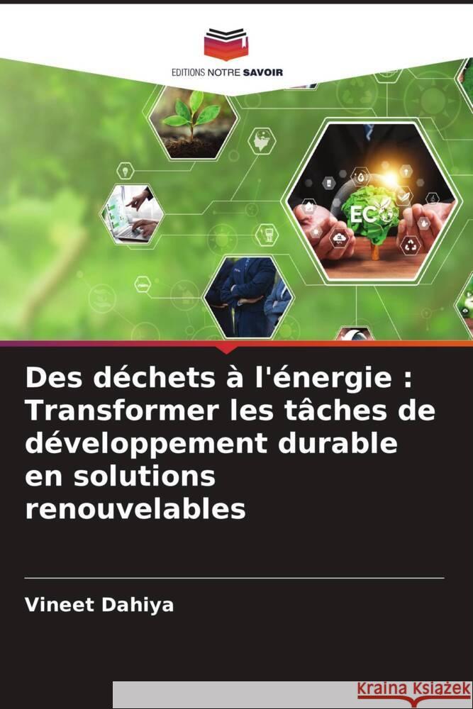 Des d?chets ? l'?nergie: Transformer les t?ches de d?veloppement durable en solutions renouvelables Vineet Dahiya 9786207299867