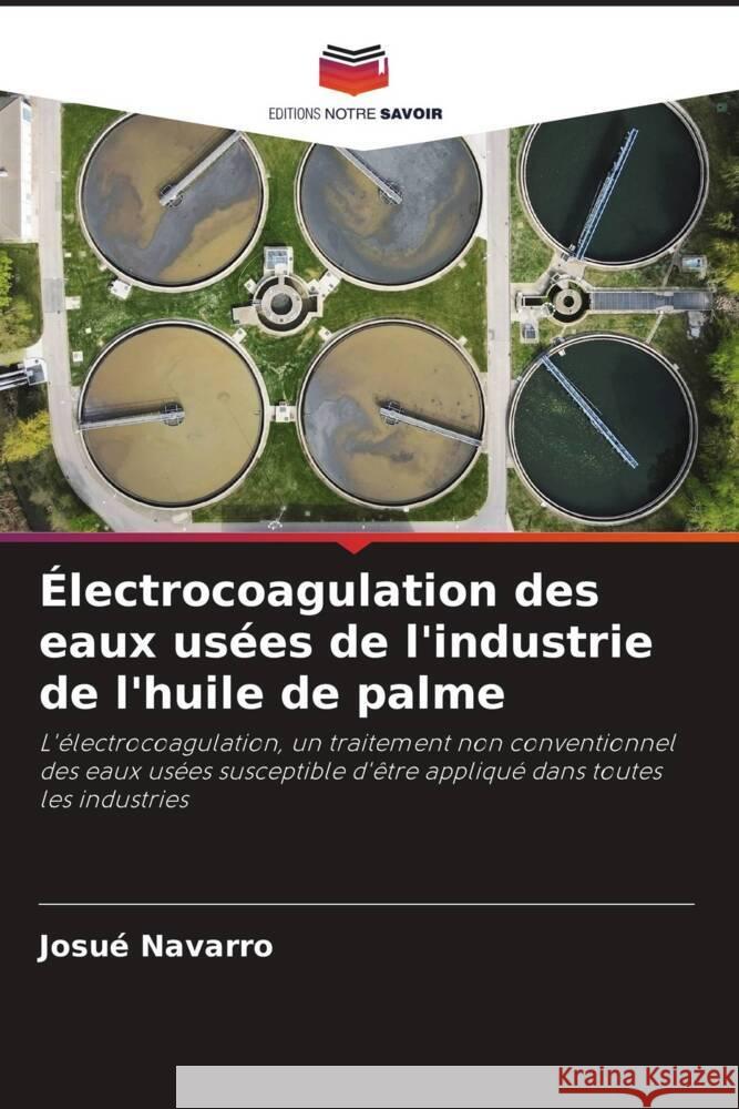 ?lectrocoagulation des eaux us?es de l'industrie de l'huile de palme Josu? Navarro 9786207300051